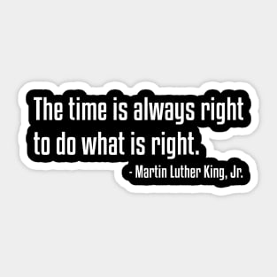 The Time Is Always Right Quote | MLKJ | African American | Black Lives Sticker